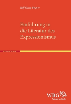Einführung in die Literatur des Expressionismus von Bogdal,  Klaus-Michael, Bogner,  Ralf Georg, Grimm,  Gunter E.