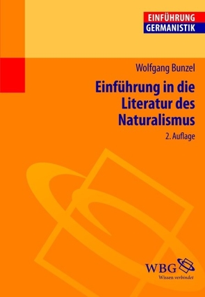 Einführung in die Literatur des Naturalismus von Bogdal,  Klaus-Michael, Bunzel,  Wolfgang, Grimm,  Gunter E.