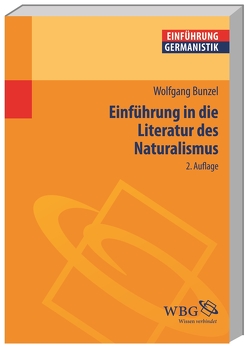 Einführung in die Literatur des Naturalismus von Bogdal,  Klaus-Michael, Bunzel,  Wolfgang, Grimm,  Gunter E.