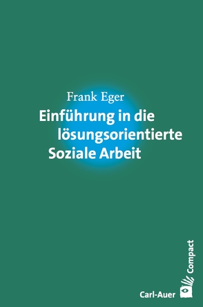 Einführung in die lösungsorientierte Soziale Arbeit von Eger,  Frank