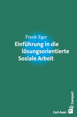 Einführung in die lösungsorientierte Soziale Arbeit von Eger,  Frank