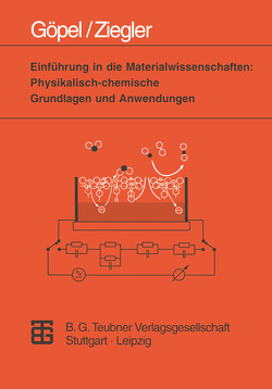 Einführung in die Materialwissenschaften: Physikalisch-chemische Grundlagen und Anwendungen von Göpel,  Wolfgang, Ziegler,  Christiane