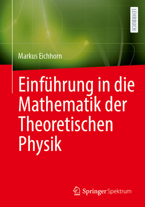 Einführung in die Mathematik der Theoretischen Physik von Eichhorn,  Markus