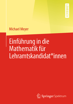 Einführung in die Mathematik für Lehramtskandidat*innen von Meyer,  Michael