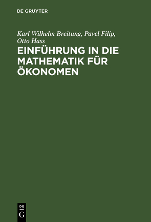 Einführung in die Mathematik für Ökonomen von Breitung,  Karl Wilhelm, Filip,  Pavel, Hass,  Otto