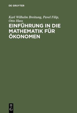 Einführung in die Mathematik für Ökonomen von Breitung,  Karl Wilhelm, Filip,  Pavel, Hass,  Otto
