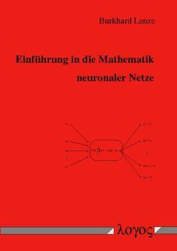 Einführung in die Mathematik neuronaler Netze – Mit C-Anwendungspro -grammen im Internet von Lenze,  Burkhard