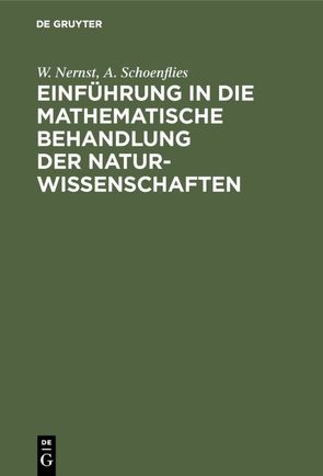 Einführung in die mathematische Behandlung der Naturwissenschaften von Nernst,  W., Orthmann,  W., Schoenflies,  A.