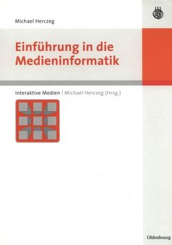 Einführung in die Medieninformatik von Herczeg,  Michael