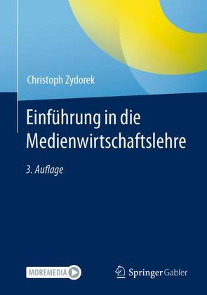 Einführung in die Medienwirtschaftslehre von Zydorek,  Christoph
