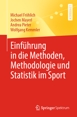 Einführung in die Methoden, Methodologie und Statistik im Sport von Fröhlich,  Michael, Kemmler,  Wolfgang, Mayerl,  Jochen, Pieter,  Andrea