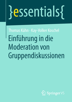 Einführung in die Moderation von Gruppendiskussionen von Koschel,  Kay-Volker, Kuehn,  Thomas