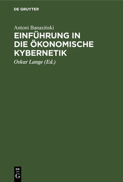 Einführung in die ökonomische Kybernetik von Banasiński,  Antoni, König,  Karl, Lange,  Oskar, Wintgen,  Georg