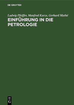 Einführung in die Petrologie von Kurze,  Manfred, Mathé,  Gerhard, Pfeiffer,  Ludwig