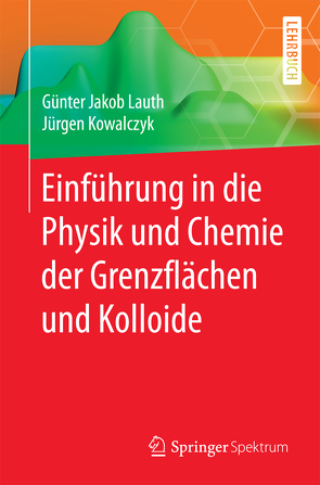 Einführung in die Physik und Chemie der Grenzflächen und Kolloide von Kowalczyk,  Jürgen, Lauth,  Günter Jakob