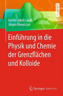 Einführung in die Physik und Chemie der Grenzflächen und Kolloide von Kowalczyk,  Jürgen, Lauth,  Günter Jakob