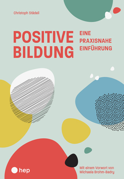 Einführung in die positive Bildung (E-Book) von Städeli,  Christoph