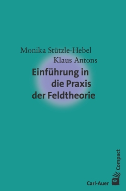 Einführung in die Praxis der Feldtheorie von Antons,  Klaus, Stützle-Hebel,  Monika