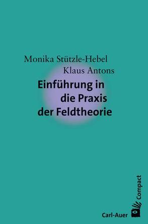 Einführung in die Praxis der Feldtheorie von Antons,  Klaus, Stützle-Hebel,  Monika