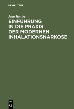 Einführung in die Praxis der modernen Inhalationsnarkose von Henley,  Jean, Wiedhopf,  Gertrud