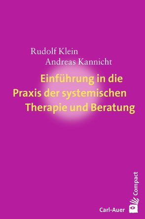 Einführung in die Praxis der systemischen Therapie und Beratung von Kannicht,  Andreas, Klein,  Rudolf