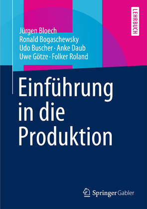 Einführung in die Produktion von Bloech,  Jürgen, Bogaschewsky,  Ronald, Buscher,  Udo, Daub,  Anke, Götze,  Uwe, Roland,  Folker