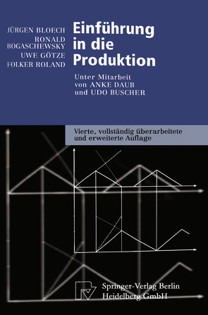 Einführung in die Produktion von Bloech,  Jürgen, Bogaschewsky,  Ronald, Buscher,  U., Daub,  A., Götze,  Uwe, Roland,  Folker