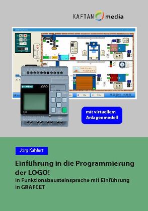 Einführung in die Programmierung der LOGO! mit virtuellem Anlagenmodell von Kahlert,  Jörg