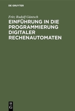 Einführung in die Programmierung digitaler Rechenautomaten von Guentsch,  Fritz Rudolf