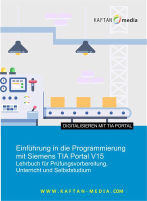 Einführung in die Programmierung mit Siemens TIA-Portal V15 von Kaftan,  Jürgen