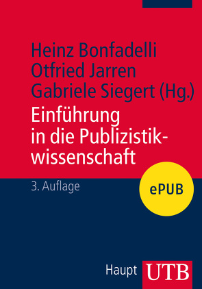 Einführung in die Publizistikwissenschaft von Bonfadelli,  Heinz, Jarren,  Otfried, Siegert,  Gabriele