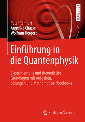 Einführung in die Quantenphysik von Chassé,  Angelika, Hergert,  Wofram, Rennert,  Peter