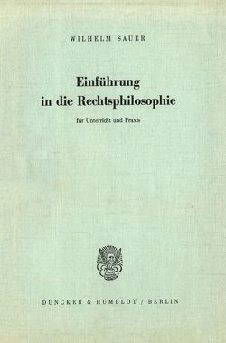 Einführung in die Rechtsphilosophie für Unterricht und Praxis. von Sauer,  Wilhelm