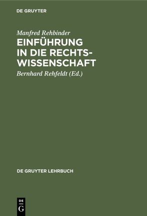 Einführung in die Rechtswissenschaft von Rehbinder,  Manfred, REHFELDT,  BERNHARD