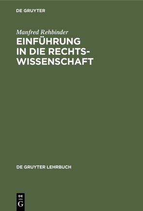 Einführung in die Rechtswissenschaft von Rehbinder,  Manfred, REHFELDT,  BERNHARD