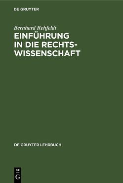 Einführung in die Rechtswissenschaft von REHFELDT,  BERNHARD