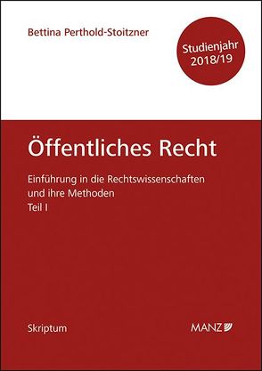 Einführung in die Rechtswissenschaften und ihre Methoden Teil I – Öffentliches Recht – Studienjahr 2018/19 von Perthold-Stoitzner,  Bettina