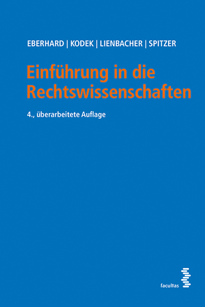 Einführung in die Rechtswissenschaften von Eberhard,  Harald, Kodek,  Georg, Lienbacher,  Georg, Spitzer,  Martin