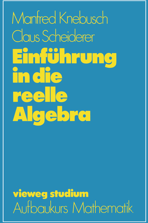 Einführung in die reelle Algebra von Knebusch,  Manfred, Scheiderer,  Claus