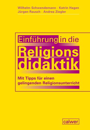 Einführung in die Religionsdidaktik von Hagen,  Katrin, Rausch,  Jürgen, Schwendemann,  Wilhelm, Ziegler,  Andrea