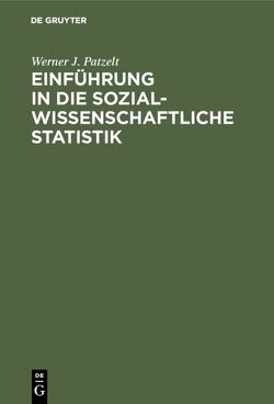 Einführung in die sozialwissenschaftliche Statistik von Patzelt,  Werner J.
