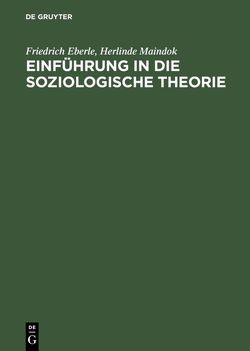 Einführung in die soziologische Theorie von Eberle,  Friedrich, Maindok,  Herlinde