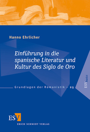 Einführung in die spanische Literatur und Kultur des Siglo de Oro von Ehrlicher,  Hanno