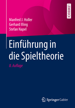 Einführung in die Spieltheorie von Holler,  Manfred J., Illing,  Gerhard, Napel,  Stefan