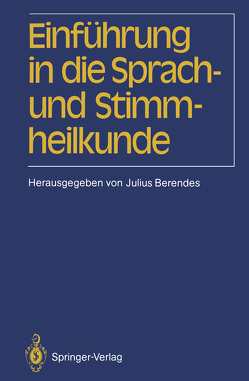 Einführung in die Sprach-und Stimmheilkunde von Arentsschild,  O.v., Berendes,  J., Berendes,  Julius, Heinemann,  M., Sopko,  J., Spiecker-Henke,  M., Springer,  L.