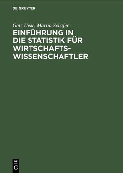 Einführung in die Statistik für Wirtschaftswissenschaftler von Schaefer,  Martin, Uebe,  Götz