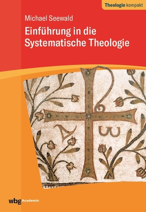 Einführung in die Systematische Theologie von Seewald,  Michael