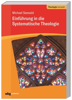 Einführung in die Systematische Theologie von Seewald,  Michael