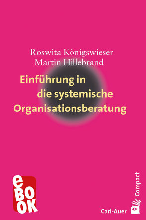 Einführung in die systemische Organisationsberatung von Hillebrand,  Martin, Königswieser,  Roswita