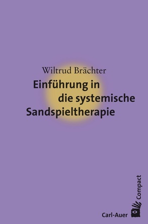 Einführung in die systemische Sandspieltherapie von Brächter,  Wiltrud